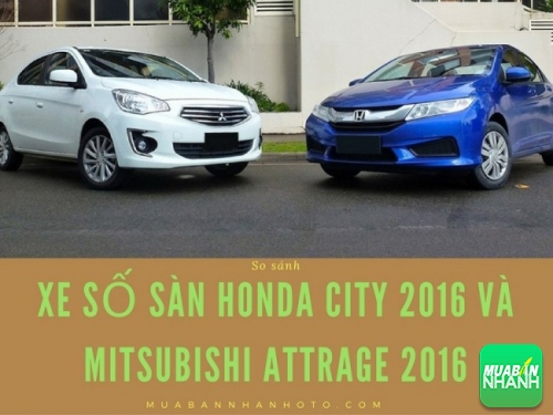 Xe số sàn nên chọn Honda City 2016 hay Mitsubishi Attrage 2016