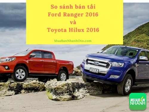 Hãng xe Toyota và Ford Việt Nam: cạnh trạnh mạnh giữa bán tải Ford Ranger 2016 và Toyota Hilux 2016