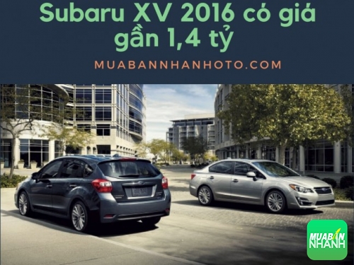 Subaru XV 2016 có giá gần 1,4 tỷ quyết tâm cạnh tranh phân khúc crossover cỡ nhỏ