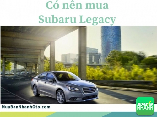 Có nên mua Subaru Legacy