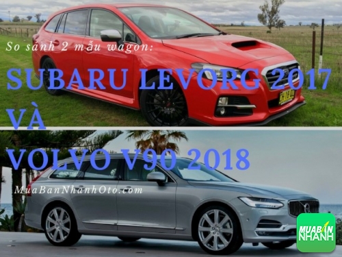 So sánh 2 mẫu wagon đỉnh nhất thế giới: Subaru Levorg 2017 và Volvo V90 2018