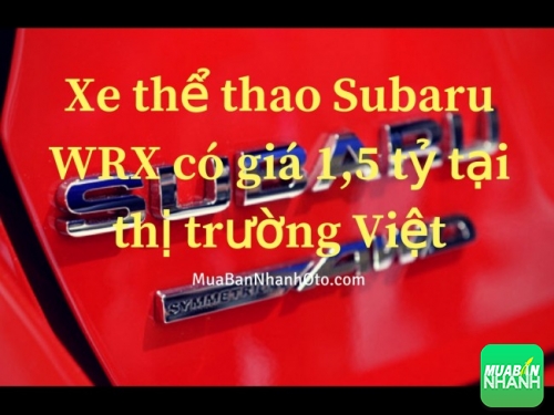 Xe thể thao Subaru WRX có giá 1,5 tỷ tại thị trường Việt