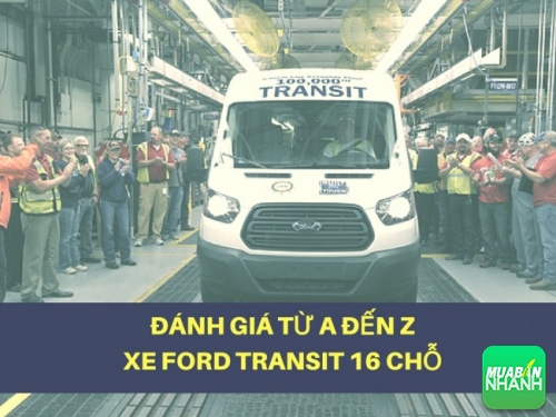 Đánh giá từ A đến Z xe Ford Transit 16 chỗ - dòng xe thương mại tốt nhất Việt Nam