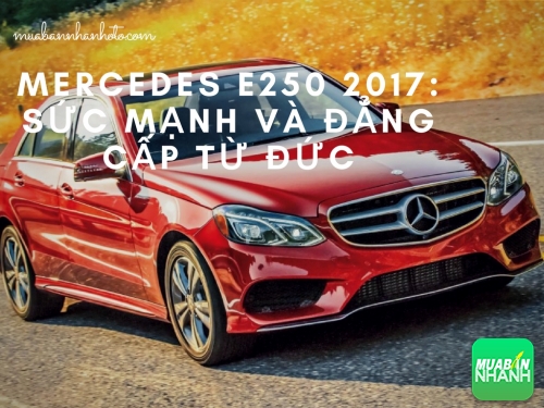 Đánh giá Mercedes E250 2017: sức mạnh và đẳng cấp từ Đức