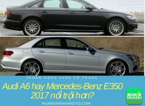 Sedan hạng sang cỡ trung: Audi A6 hay Mercedes-Benz E350 2017 nổi trội hơn?