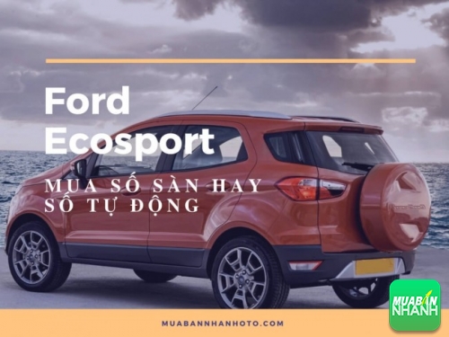 Nên mua Ford Ecosport số sàn hay số tự động?